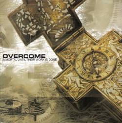 Overcome (USA) : Immortal Until Their Work Is Done